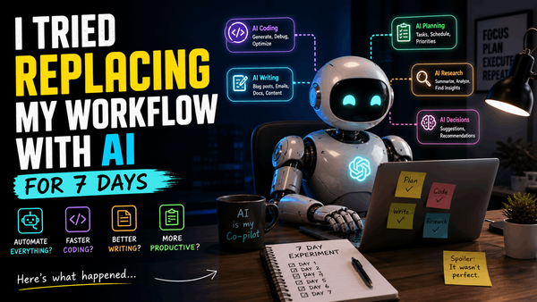 I Tried Replacing My Workflow with AI for 7 Days